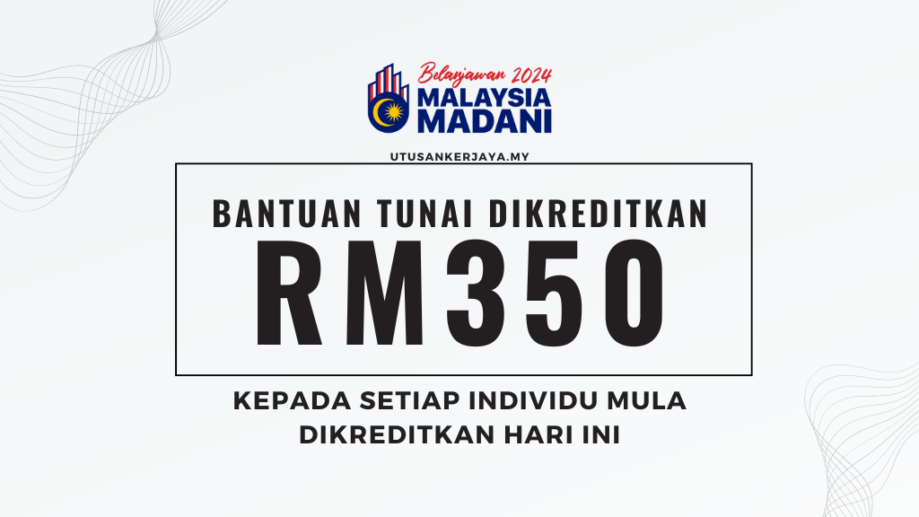 Rasmi : Bantuan Tunai RM350 Kepada Setiap Individu Mula Dikreditkan Hari Ini