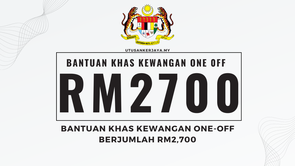 Bantuan Khas Kewangan One-Off Berjumlah RM2,700