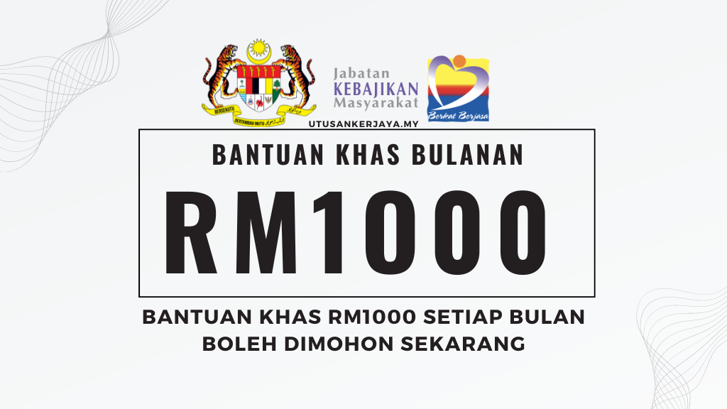 Bantuan Khas RM1000 Setiap Bulan Boleh Dimohon Sekarang