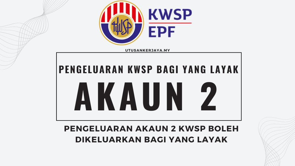 Pengeluaran Akaun 2 KWSP Boleh Dikeluarkan Bagi Yang Layak