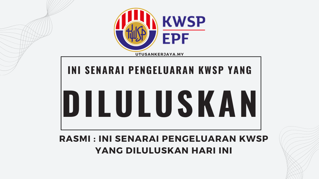 Rasmi : Ini Senarai Pengeluaran KWSP Yang Diluluskan Hari Ini