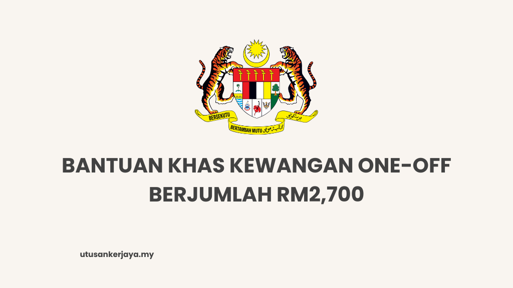 Bantuan Khas Kewangan One-Off Berjumlah RM2,700