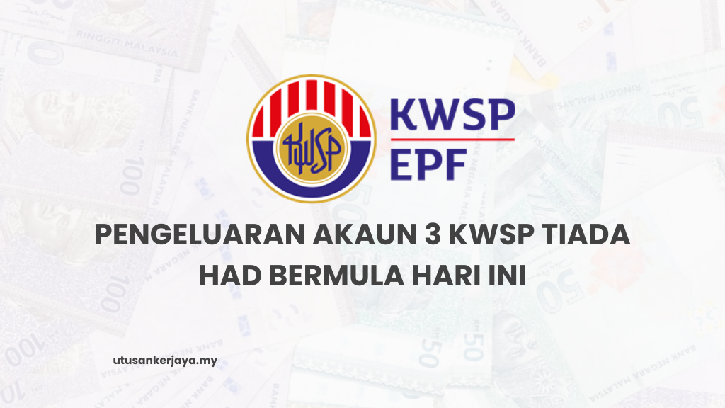 Pengeluaran Akaun 3 KWSP Tiada Had Bermula Hari Ini