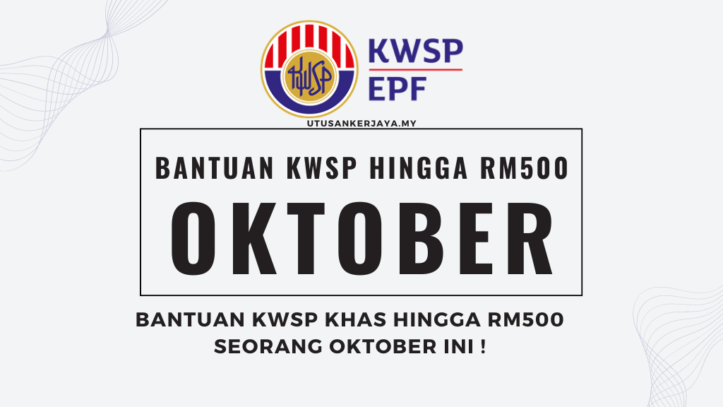 Bantuan KWSP Khas Hingga RM500 Seorang Oktober Ini !