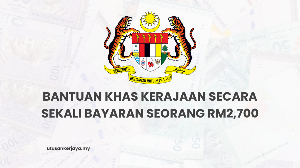 Bantuan Khas Kerajaan Secara Sekali Bayaran Seorang RM2,700