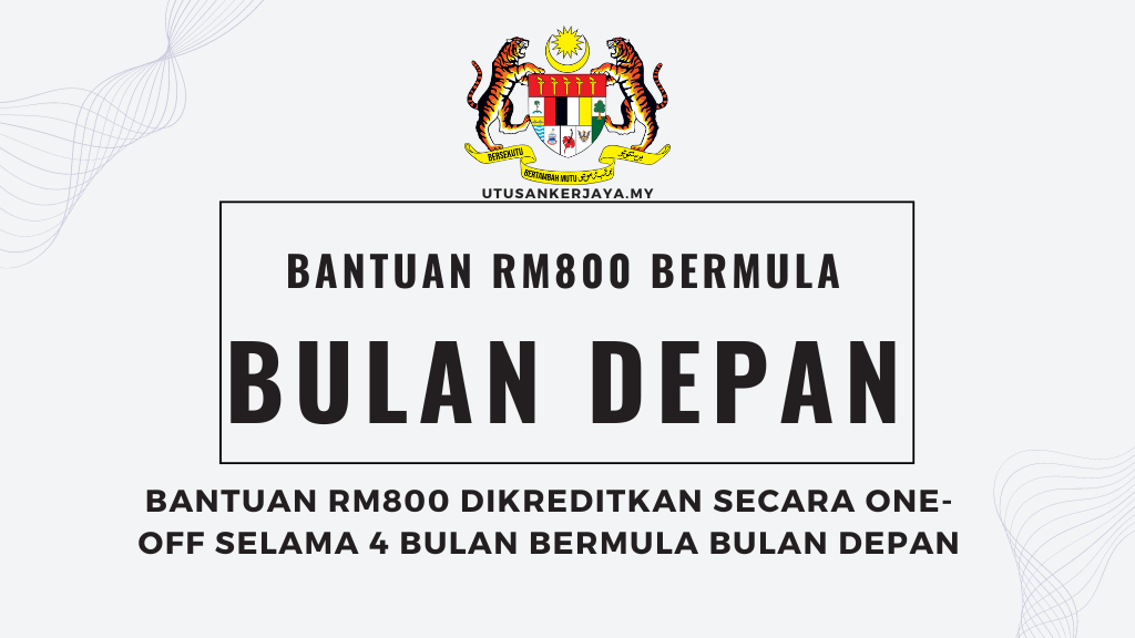 Bantuan RM800 Dikreditkan Secara One-Off Selama 4 Bulan Bermula Bulan Depan