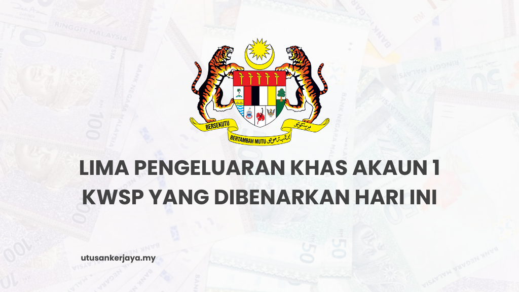 Lima Pengeluaran Khas Akaun 1 KWSP Yang Dibenarkan Hari Ini