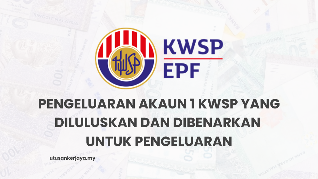 Pengeluaran Akaun 1 KWSP Yang Diluluskan Dan Dibenarkan Untuk Pengeluaran