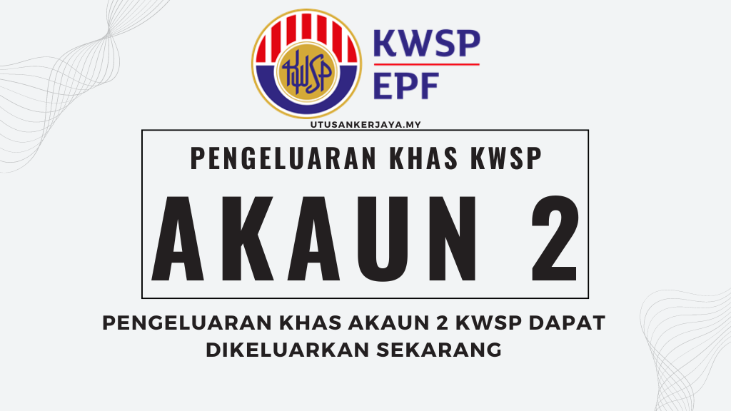 Pengeluaran Khas Akaun 2 KWSP Dapat Dikeluarkan Sekarang