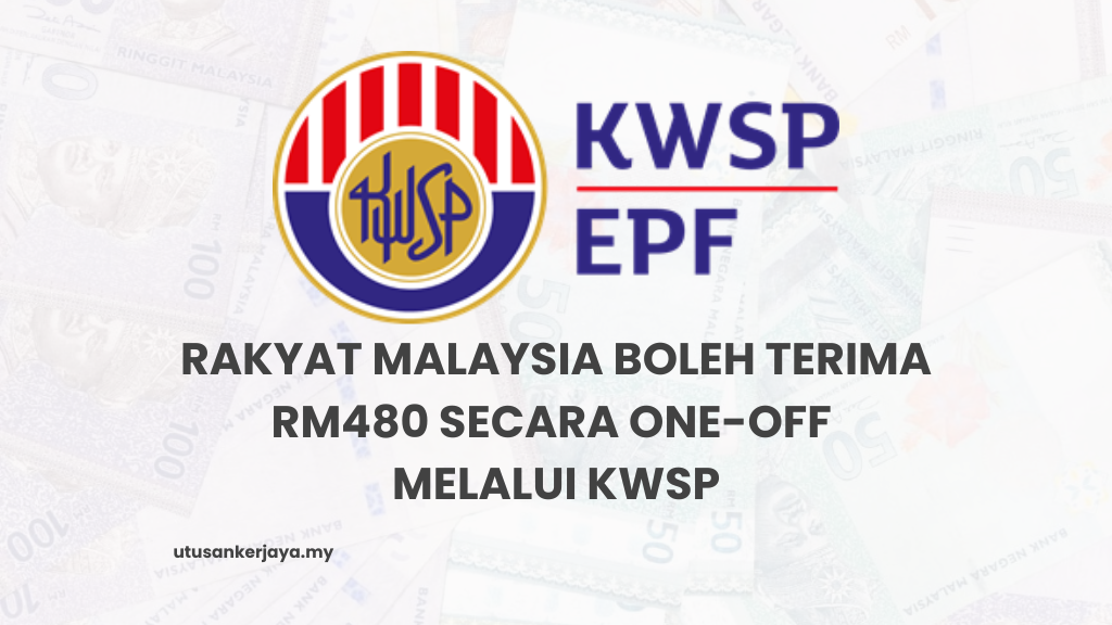 Rakyat Malaysia Boleh Terima RM480 Secara One-Off Melalui KWSP