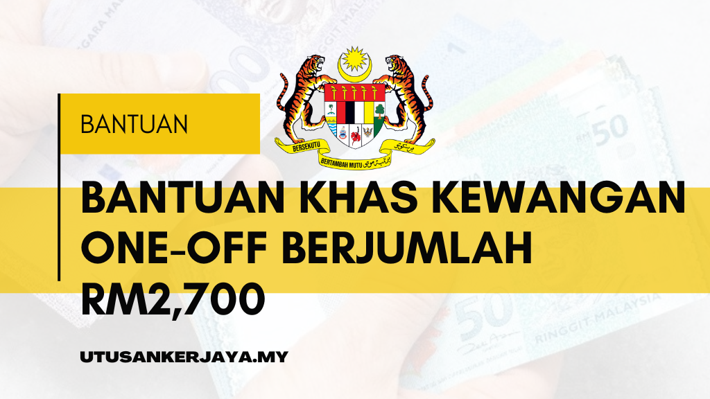 Bantuan Khas Kewangan One-Off Berjumlah RM2,700