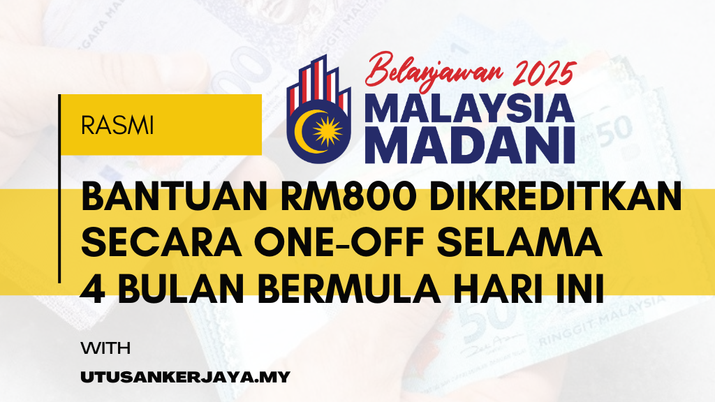 Rasmi: Bantuan RM800 Dikreditkan Secara One-Off Selama 4 Bulan Bermula Hari Ini