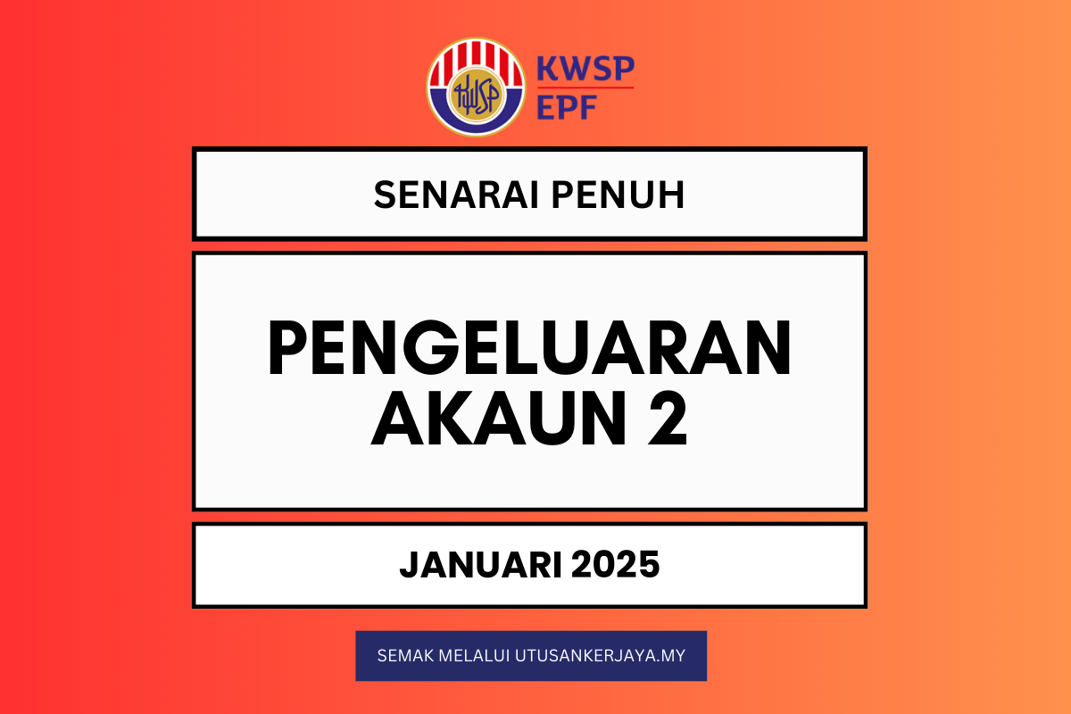 Senarai Penuh Pengeluaran KWSP Akaun 2 Tahun Ini - Januari 2025