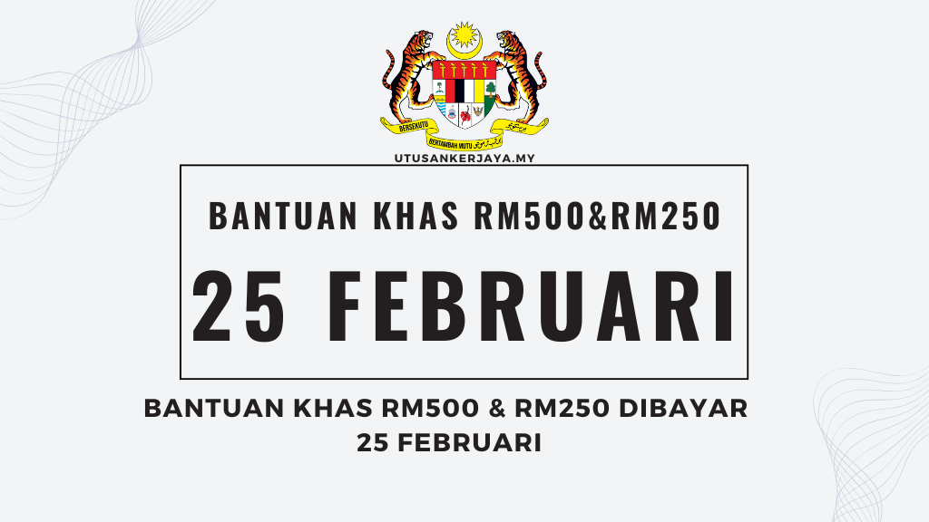 Bantuan Khas RM500 & RM250 Dibayar 25 Februari