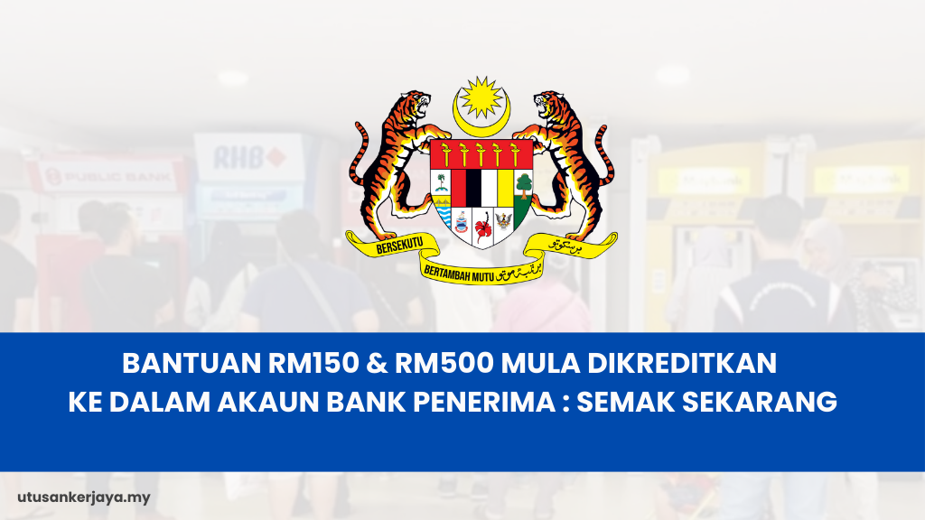 BANTUAN RM150 & RM500 MULA DIKREDITKAN KE DALAM AKAUN BANK PENERIMA : SEMAK SEKARANG