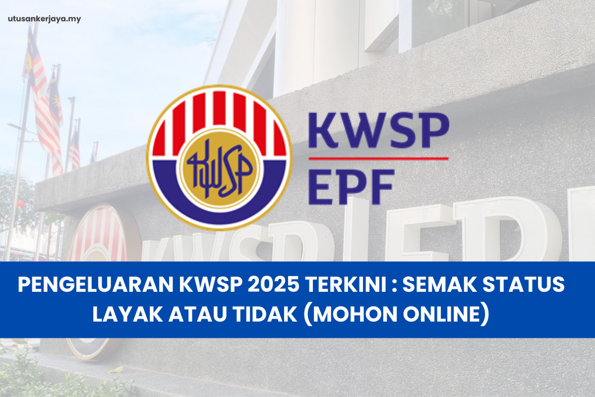 PENGELUARAN KWSP 2025 TERKINI : SEMAK STATUS LAYAK ATAU TIDAK (MOHON ONLINE)