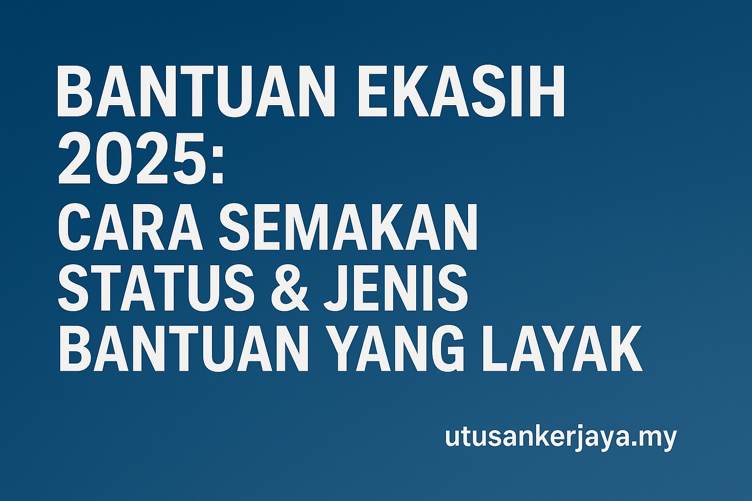 Bantuan eKasih 2025: Cara Semakan Status & Jenis Bantuan Yang Layak